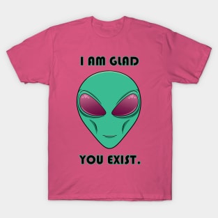 I Am Glad You Exist T-Shirt